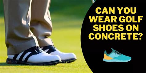 can you wear golf shoes on concrete?